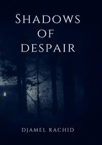 Shadows of Despair - Rachid Djamel