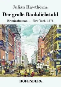 Der große Bankdiebstahl - Julian Hawthorne