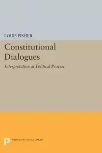 Constitutional Dialogues - Louis Fisher