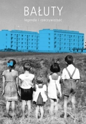 Bałuty - mitologia i faktografia - praca zbiorowa