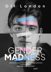 Gender Madness. Historia dramatycznych zmagań... - Oli London