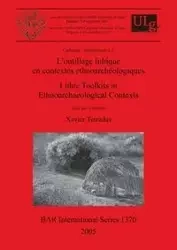 L'outillage lithique en contextes ethnoarchéologiques / Lithic Toolkits in Ethnoarchaeological Contexts - Terradas Xavier