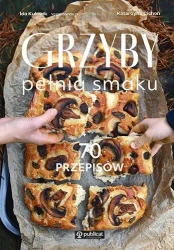 Grzyby. Pełnia smaku. 70 przepisów - Ida Kulawik, Katarzyna Cichoń