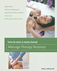 How to Start a Home-based Massage Therapy Business - Shirley Philbrick
