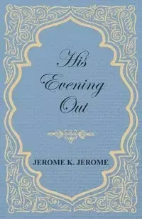 His Evening Out - K. Jerome Jerome
