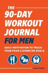The 90-Day Workout Journal for Men - Vance Hinds