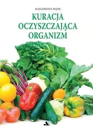 Kuracja oczyszczająca organizm - Małgorzata Wąsik