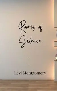 Rooms of Silence - Levi Montgomery