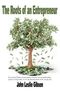 The Roots of an Entrepreneur - John Leslie Gibson