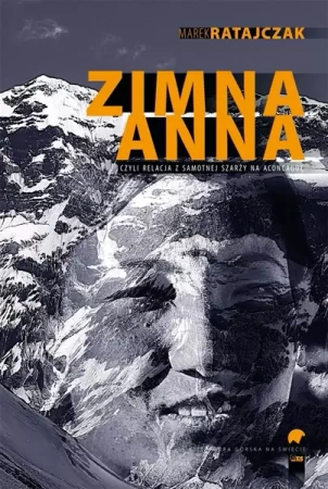 Zimna Anna, czyli relacja z samotnej szarży na Aconcaguę - Marek Ratajczak