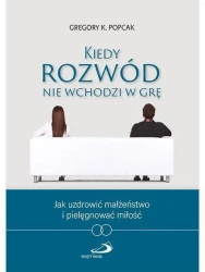 Kiedy rozwód nie wchodzi w grę - Gregory Popcak