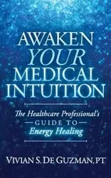 Awaken Your Medical Intuition - Vivian S. De Guzman PT