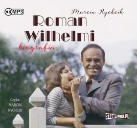 Roman Wilhelmi. Biografia audiobook - Marcin Rychcik