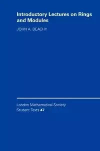 Introductory Lectures on Rings and Modules - John A. Beachy