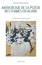 Anthologie de la poésie des femmes en Acadie - Monika Boehringer