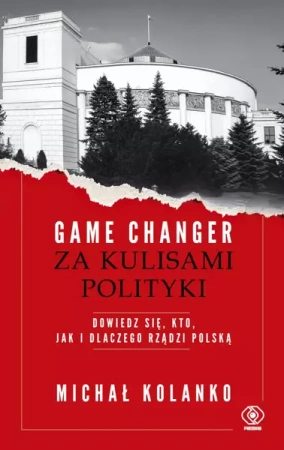 Game changer. Za kulisami polityki - Michał Kolanko