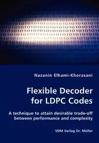 Flexible Decoder for LDPC Codes - A technique to attain desirable trade-off between performance and complexity - Elhami-Khorasani Nazanin