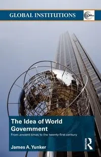 The Idea of World Government - James A. Yunker