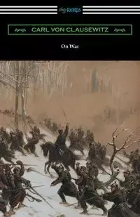 On War (Complete edition translated by J. J. Graham) - Carl von Clausewitz