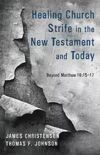 Healing Church Strife in the New Testament and Today - James Christensen