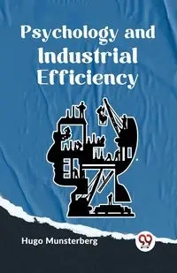 Psychology And Industrial Efficiency - Hugo Munsterberg