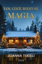 Tam, gdzie rodzi się magia - Joanna Tekieli
