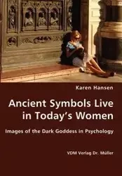 Ancient Symbols Live in Today's Women - Images of the Dark Goddess in Psychology - Karen Hansen