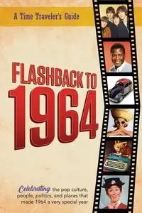 Flashback to 1964 - Celebrating the pop culture, people, politics, and places. - Bradforsand-Tyler B.