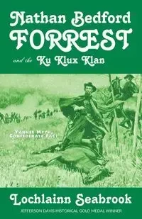 Nathan Bedford Forrest and the Ku Klux Klan - Seabrook Lochlainn