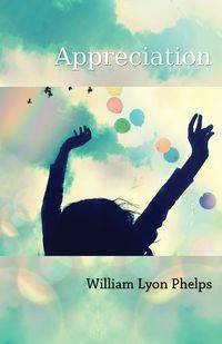Appreciation - An Essay - William Phelps Lyon