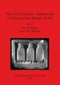 The Art of Citizens, Soldiers and Freedmen in the Roman World - D'Ambra Eve