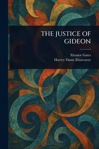 THE JUSTICE OF GIDEON - Eleanor Gates