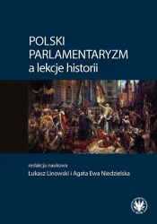 Polski parlamentaryzm a lekcje historii Zbiór artykułów i scenariuszy lekcji dotyczących polskiego - Opracowanie zbiorowe