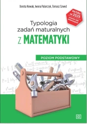 Typologia zadań maturalnych z matematyki od 2023 r - Tomasz Szwed, Dorota Nowak, Iwona Palarczyk