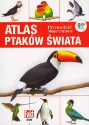 Atlas ptaków świata. Przewodnik obserwatora. Fakt album 1/2019 - praca zbiorowa