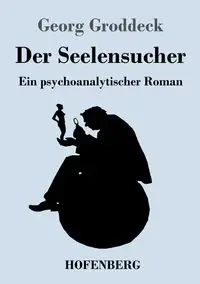 Der Seelensucher - Groddeck Georg