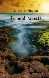 Tropical Secrets - Lucas Harrington