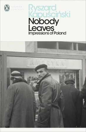 Nobody Leaves. Impressions of Poland - Ryszard Kapuściński