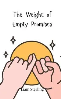 The Weight of Empty Promises - Sterling Liam
