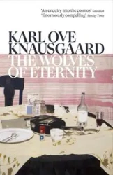 The Wolves of Eternity - Knausgaard, Karl Ove