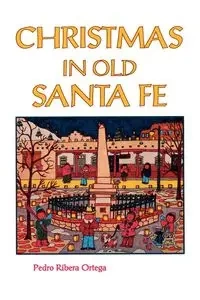 Christmas in Old Santa Fe - Pedro Ortega Ribera