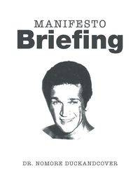 Manifesto Briefing - Duckandcover Dr. NoMore