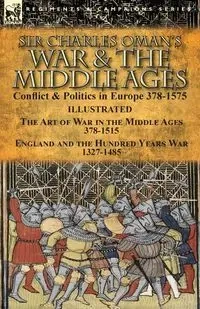 Sir Charles Oman's War & the Middle Ages - Charles Oman
