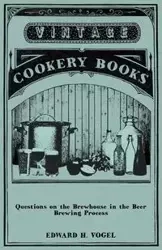 Questions on the Brewhouse in the Beer Brewing Process - Vogel Edward H.