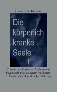 Die körperlich kranke Seele I - von Hummel Günter