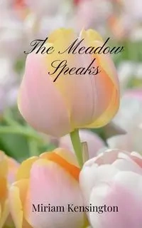 The Meadow Speaks - Miriam Kensington