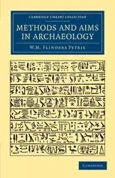 Methods and Aims in Archaeology - William Matthew Petrie Flinders