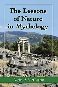 The Lessons of Nature in Mythology - Rachel S. McCoppin