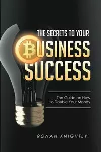 The Secrets to Your Business' Success - Knightly Ronan