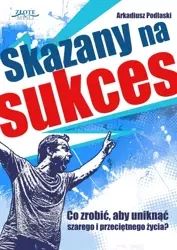 Skazany na sukces (Wersja elektroniczna (PDF)) - Arkadiusz Podlaski